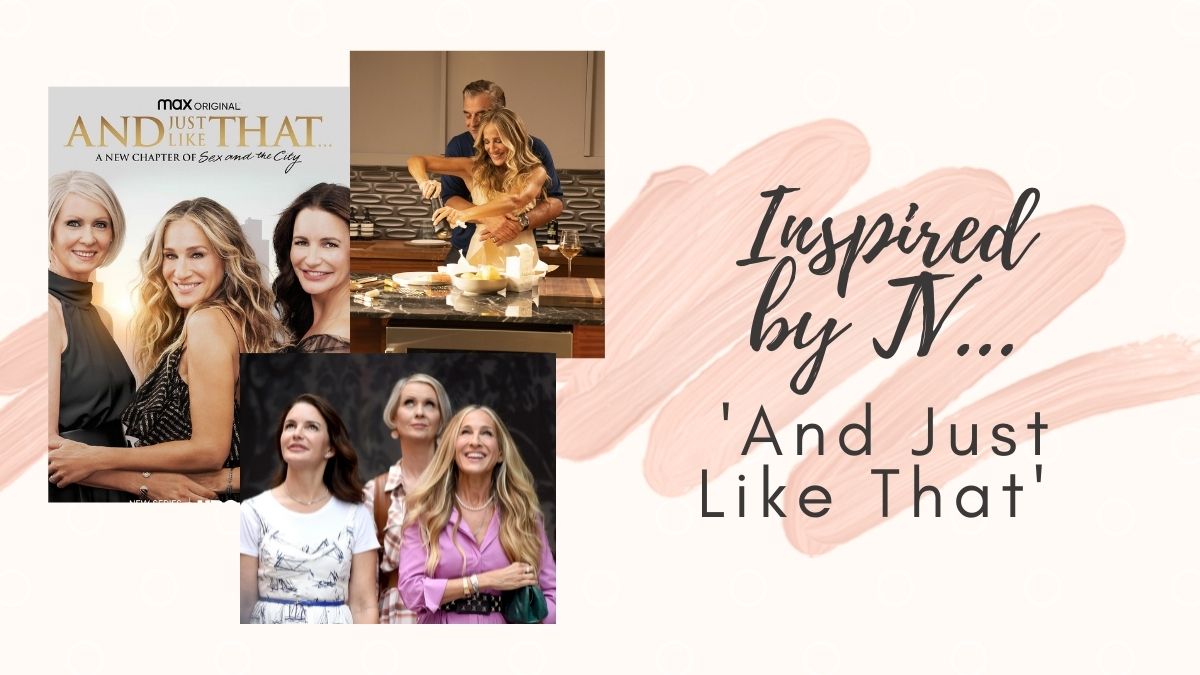 Inspired by TV – ‘And Just Like&nbsp;That’